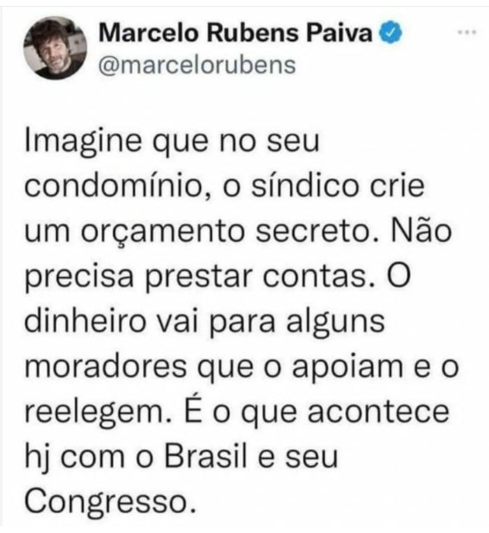 Imagine que, no seu condomínio, o síndico crie um orçamento secreto. Não preisa prestar contas. O dinheiro vai para alguns moradores que o apoiam e o reelegem. É o que acontece hoje com o Brasil e seu congresso.